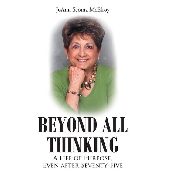 Beyond All Thinking: A Life of Purpose, Even After Seventy-Five, (Hardcover)