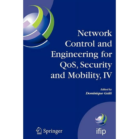 IFIP Advances in Information and Communi Network Control and Engineering for Qos, Security and Mobility, IV: Fourth Ifip International Conference on Network Cont, Book 229, (Paperback)