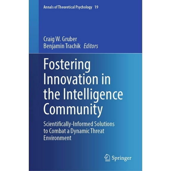 Annals of Theoretical Psychology Fostering Innovation in the Intelligence Community: Scientifically-Informed Solutions to Combat a Dynamic Threat Environ, Book 19, (Hardcover)