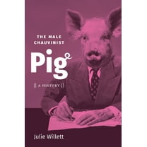 The Male Chauvinist Pig: A History, (Hardcover)