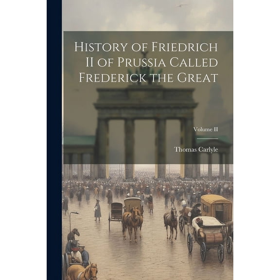History of Friedrich II of Prussia Called Frederick the Great; Volume II (Paperback)