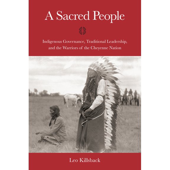 Plains Histories A Sacred People: Indigenous Governance, Traditional Leadership, and the Warriors of the Cheyenne Nation, (Paperback)
