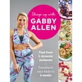thumbnail image 1 of Pre-Owned Shape Up with Gabby Allen : Fast Food + Dynamic Workouts - Transform Your Body in 4 Weeks (Paperback), 1 of 1