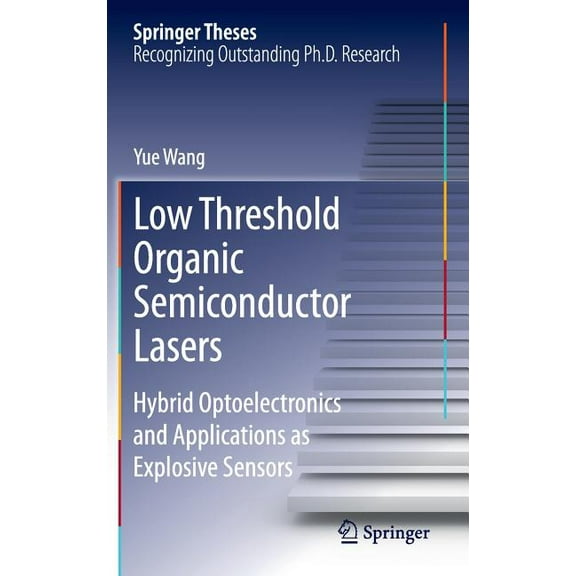Springer Theses Low Threshold Organic Semiconductor Lasers: Hybrid Optoelectronics and Applications as Explosive Sensors, (Hardcover)