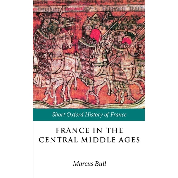 Short Oxford History of France France in the Central Middle Ages: 900-1200, (Paperback)
