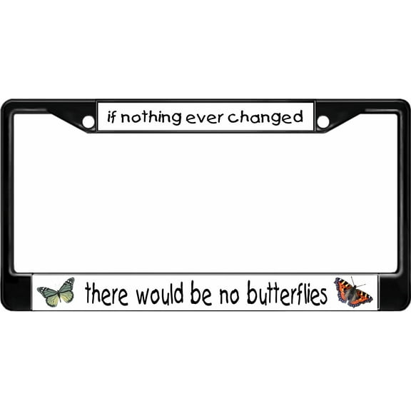 If Nothing Ever Changed Butterfly Black License Plate Frame