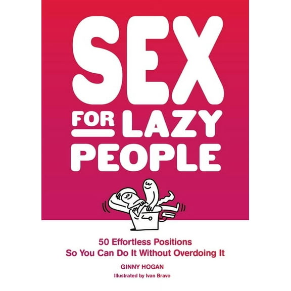 Sex for Lazy People: 50 Effortless Positions So You Can Do It Without Overdoing It, (Paperback)