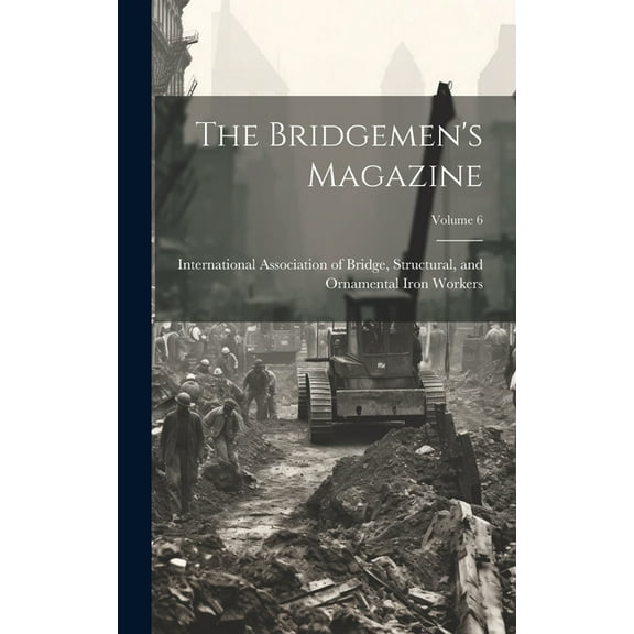 The Bridgemen's Magazine; Volume 6, (Hardcover)