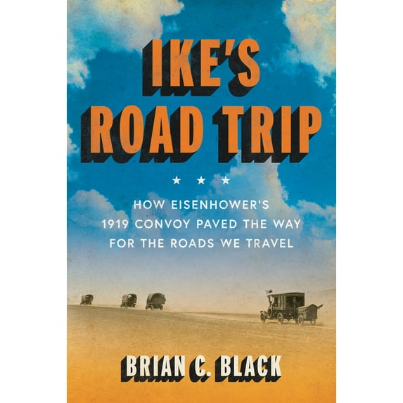 Pre-Owned Ike's Road Trip: How Eisenhower's 1919 Convoy Paved the Way for the Roads We Travel (Hardcover) 1567927157 9781567927153