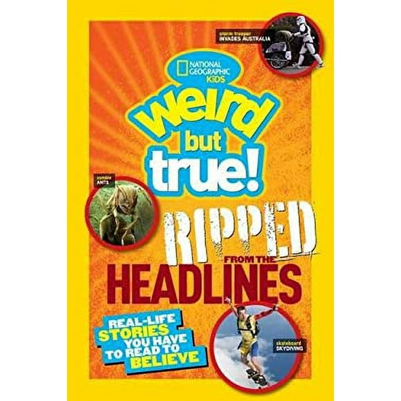 Pre-Owned National Geographic Kids Weird but True!: Ripped from the Headlines : Real-Life Stories You Have to Read to Believe 9781426315145