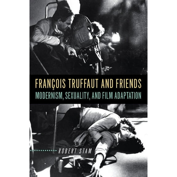 François Truffaut and Friends: Modernism, Sexuality, and Film Adaptation, (Paperback)