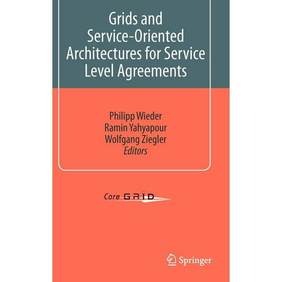 CoreGrid Grids and Service-Oriented Architectures for Service Level Agreements, (Hardcover)