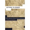 thumbnail image 1 of Letters to Power: Public Advocacy Without Public Intellectuals (Rhetoric and Democratic Deliberation), 1 of 1