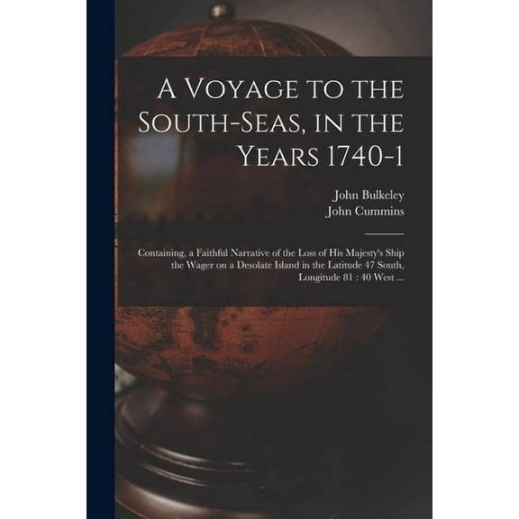A Voyage to the South-Seas, in the Years 1740-1: Containing, a Faithful Narrative of the Loss of His Majesty's Ship the , (Paperback)