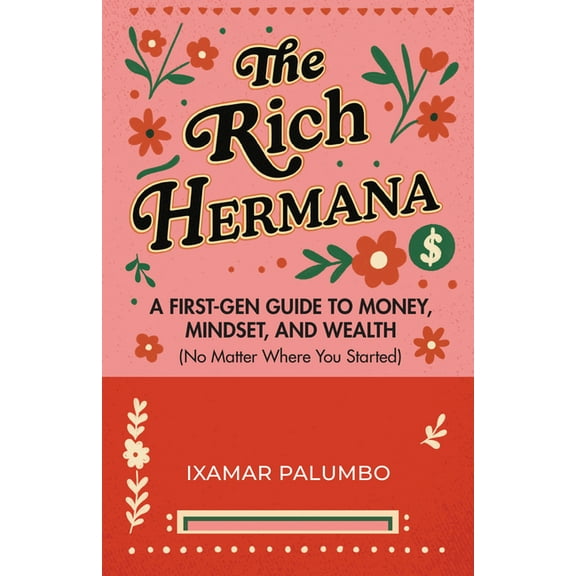 The Rich Hermana: A First-Gen Guide to Money, Mindset, and Wealth (No Matter Where You Started) (Financial Education for, (Paperback)