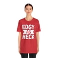 thumbnail image 3 of Edgy As Heck? Tee - Funny Shirt, Edgy T-Shirt, Sarcastic Top, Playful Tee, 3 of 4