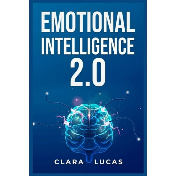 Emotional Intelligence 2.0: Achieving Success Through Emotional Intelligence (2023 Guide for Beginners), (Paperback)