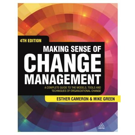 Making Sense of Change Management : A Complete Guide to the Models, Tools and Techniques of Organizational