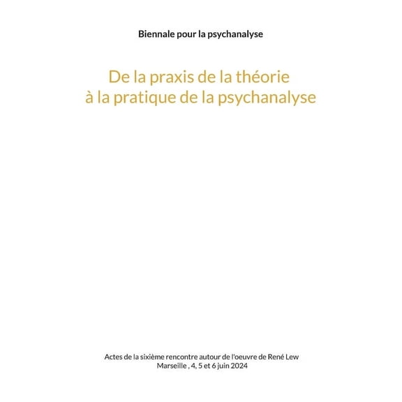 De la praxis de la thÃ©orie Ã  la pratique de la psychanalyse: - et inversement., (Paperback)