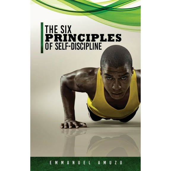 The Six Principles of Self-Discipline, (Paperback)