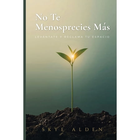 No Te Menosprecies M&Atilde;&iexcl;s: Lev&Atilde;&iexcl;ntate y Reclama Tu Espacio (Paperback)