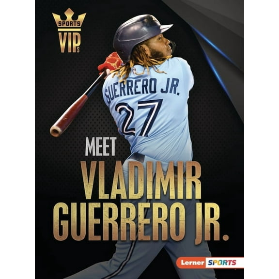 Sports Vips (Lerner (Tm) Sports) Meet Vladimir Guerrero Jr.: Toronto Blue Jays Superstar, (Paperback)