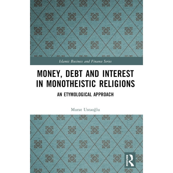 Islamic Business and Finance Money, Interest and Debt in Monotheistic Religions: An Etymological Approach, (Paperback)