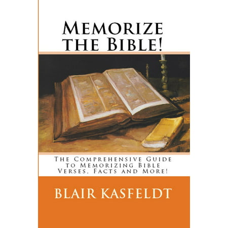 Memorize the Bible! The Comprehensive Guide to Memorizing Bible Verses, Facts and More! - (Best Verses To Memorize)