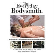 The Everyday Bodysmith: A Practical and Progressive Guide to the Bodysmithing Philosophy (Paperback)