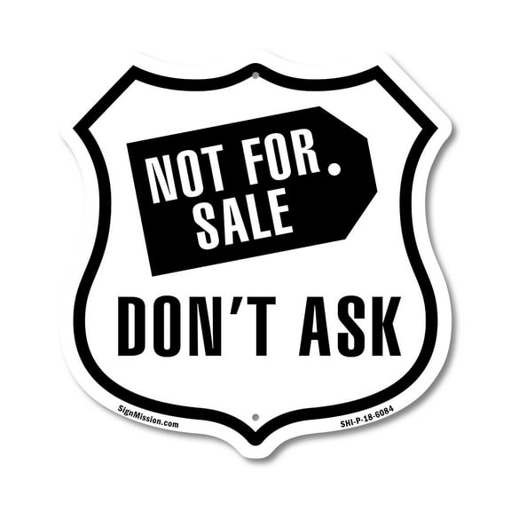 Not For Sale Don't Ask 12 inch X 12 inch Shield-Shaped Rust-Free Aluminum Metal Sign Weather Resistant Made in the USA