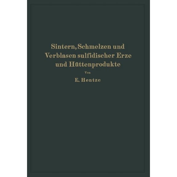 Sintern, Schmelzen Und Verblasen Sulfidischer Erze Und HÃ¼ttenprodukte: Die Unmittelbare VerhÃ¼ttung Sulfidischer Erze Und, (Paperback)