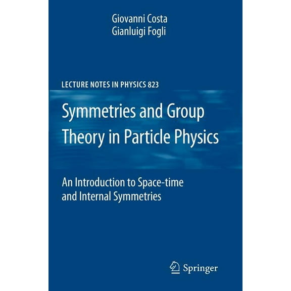 Lecture Notes in Physics Symmetries and Group Theory in Particle Physics: An Introduction to Space-Time and Internal Symmetries, Book 823, (Paperback)