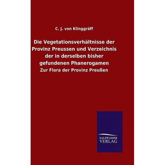 Die Vegetationsverhältnisse der Provinz Preussen und Verzeichnis der in derselben bisher gefundenen Phanerogamen (Hardcover)