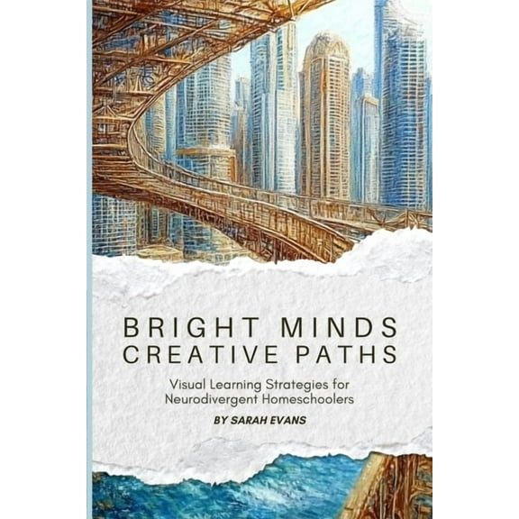 Bright Minds, Creative Paths: Visual Learning for Neurodivergent Homeschoolers, (Paperback)