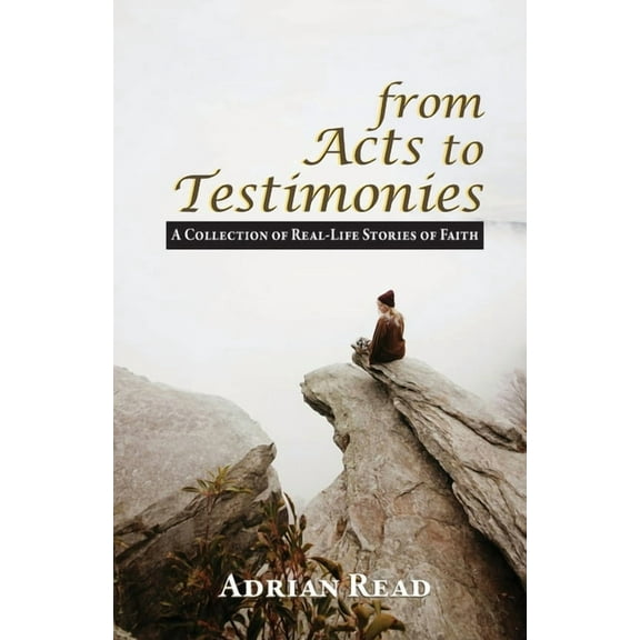 From Acts to Testimonies: A Collection of Real-Life Stories of Faith, (Paperback)