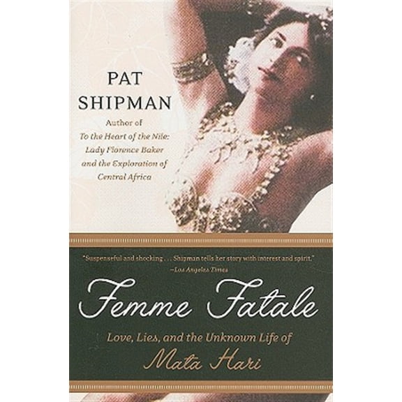 Pre-Owned Femme Fatale: Love, Lies, and the Unknown Life of Mata Hari (Paperback) 0060817313 9780060817312