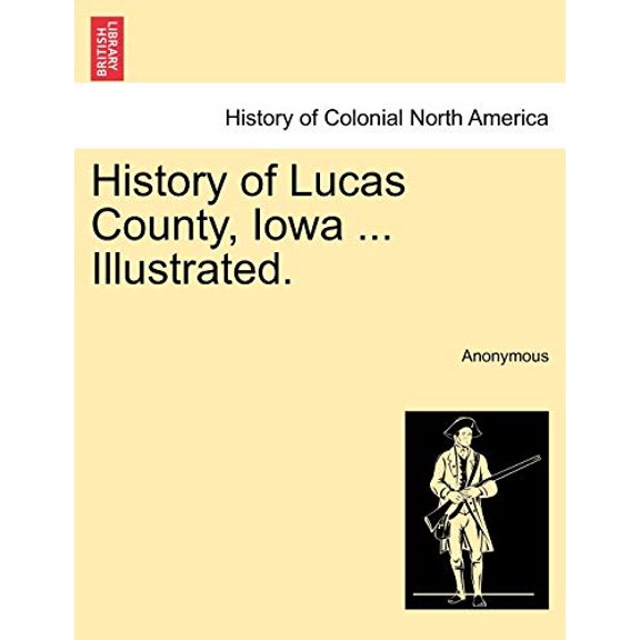 History of Lucas County, Iowa ... Illustrated. (Paperback)