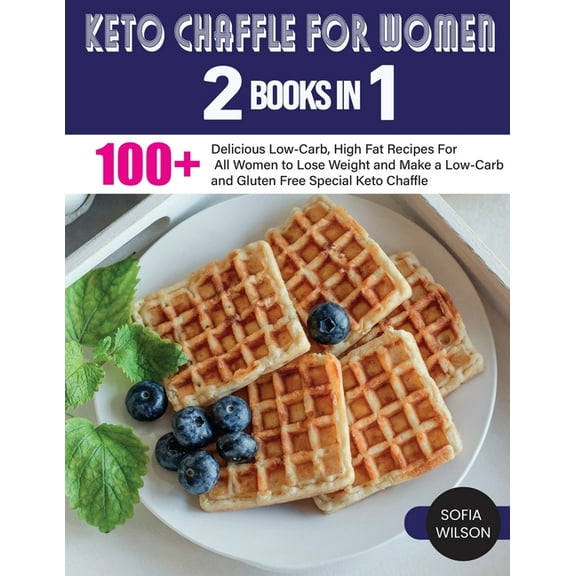 Healthy Life Keto Chaffle for Women: 100   Delicious Low-Carb, High Fat Recipes For All Women to Lose Weight and Make a Low-Carb and , Book 4, (Paperback)