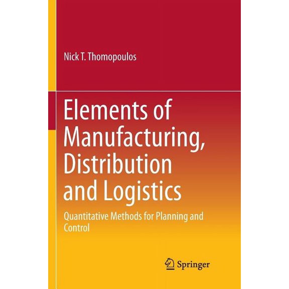 Elements of Manufacturing, Distribution and Logistics: Quantitative Methods for Planning and Control, (Paperback)