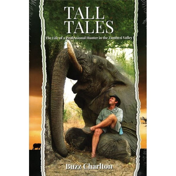 Tall Tales: The Life of a Professional Hunter in the Zambezi Valley (Hardcover) by Buzz Charlton