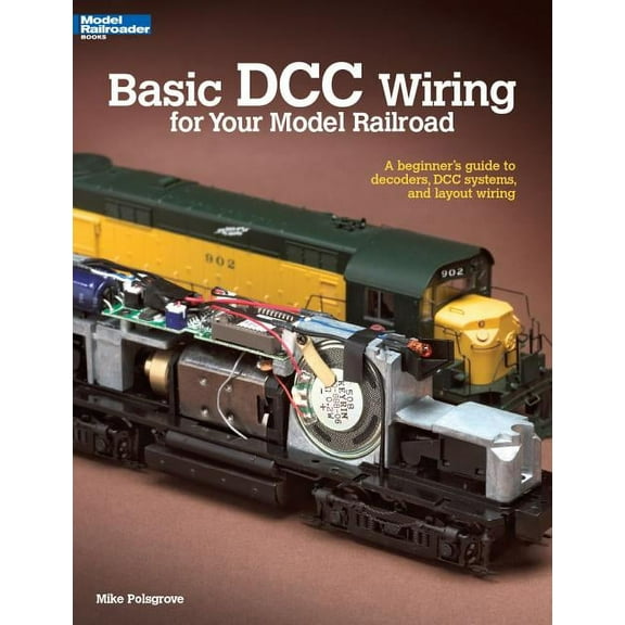 Basic Basic DCC Wiring for Your Model Railroad: A Beginner's Guide to Decoders, DCC Systems, and Layout Wiring, (Paperback)