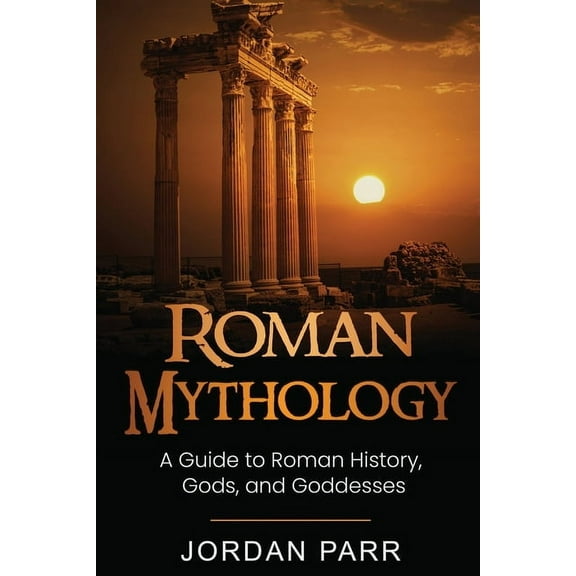 Roman Mythology: A Guide to Roman History, Gods, and Goddesses, (Paperback)