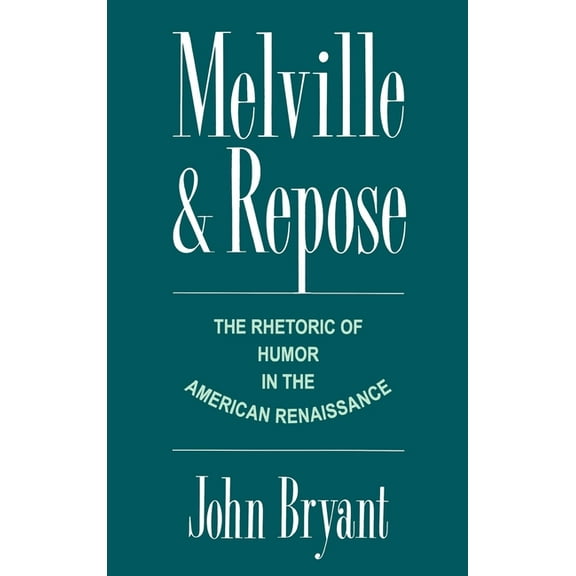 Melville and Repose: The Rhetoric of Humor in the American Renaissance, (Hardcover)