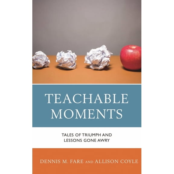 Teachable Moments: Tales of Triumph and Lessons Gone Awry, (Paperback)
