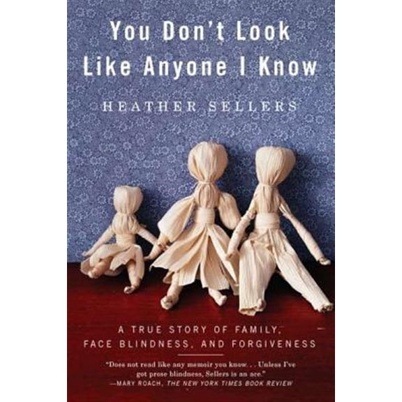 Pre-Owned You Don't Look Like Anyone I Know: A True Story of Family, Face Blindness, and Forgiveness (Paperback) 1594485402 9781594485404