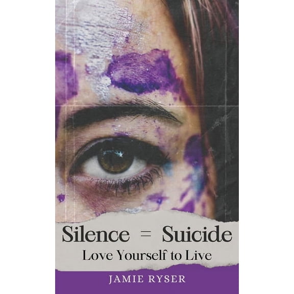 Silence Equals Suicide: Love Yourself to Live, (Paperback)