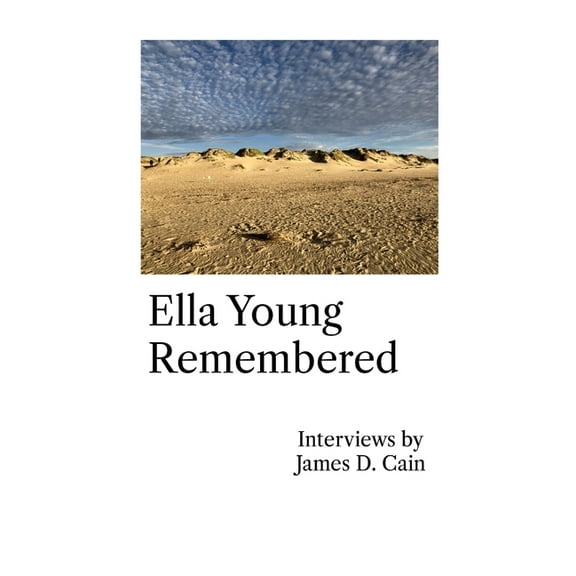 Ella Young Remembered: Interviews by James D. Cain, (Paperback)
