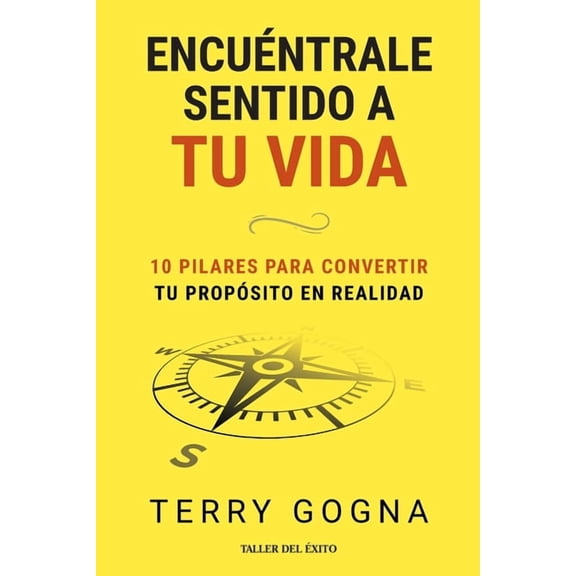 Encuéntrale sentido a tu vida: 10 pilares para convertir tu propósito en realidad, (Paperback)