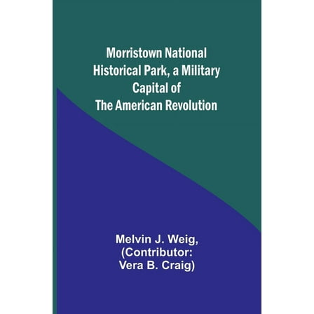 Morristown National Historical Park, a Military Capital of the American Revolution, (Paperback)