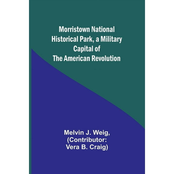 Morristown National Historical Park, a Military Capital of the American Revolution, (Paperback)